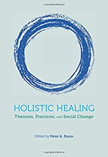 Holistic Healing: Theories, Practices, and Social Change – Peter Dunn
